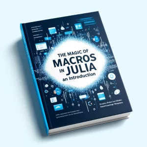 The Magic Of Macros In Julia: An Introduction